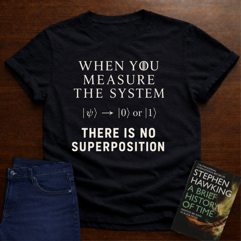THERE IS NO SUPERPOSITION. T-SHIRT