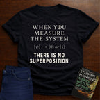 THERE IS NO SUPERPOSITION. T-SHIRT