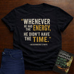 HE DIDN’T HAVE THE TIME.. T-SHIRT