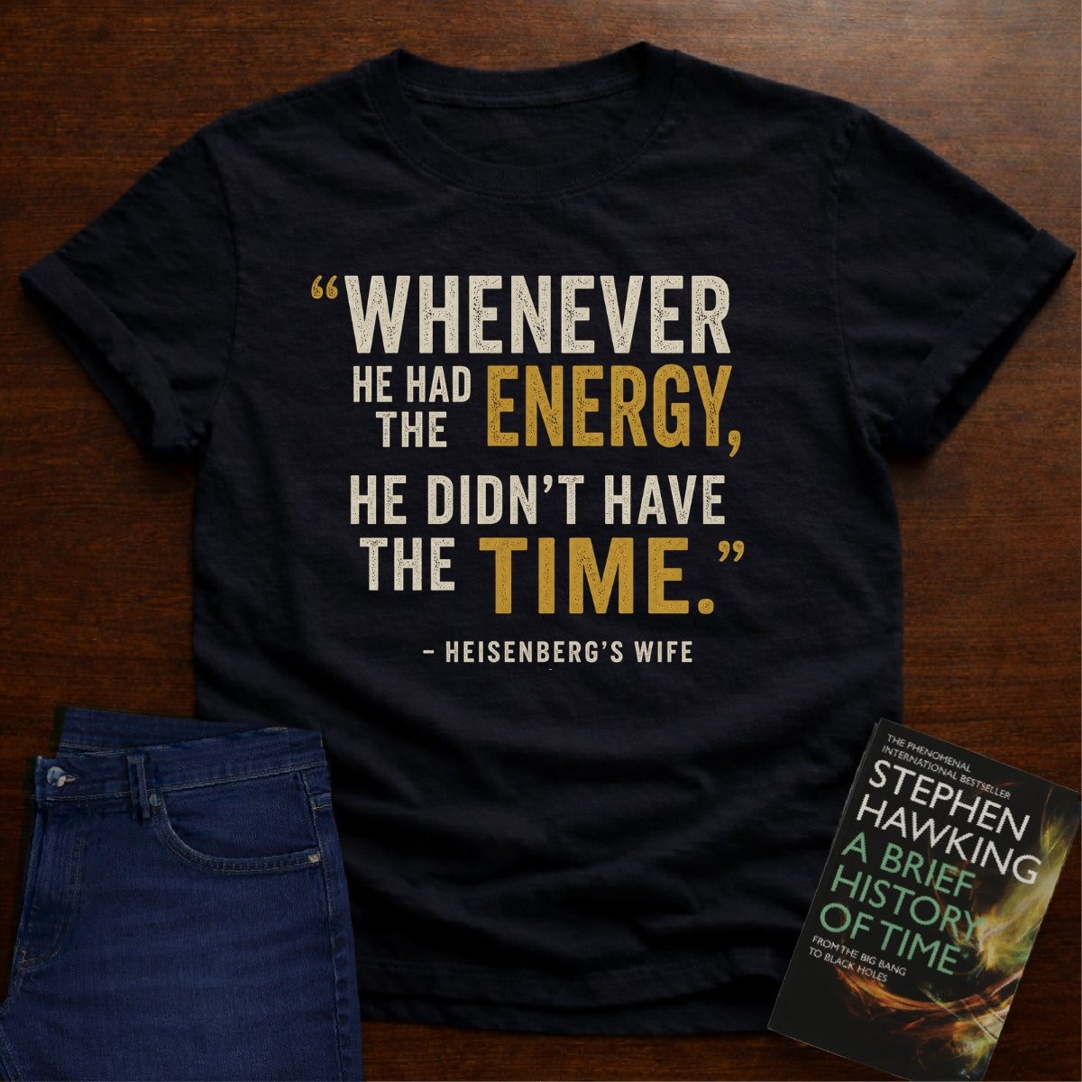 HE DIDN’T HAVE THE TIME.. T-SHIRT