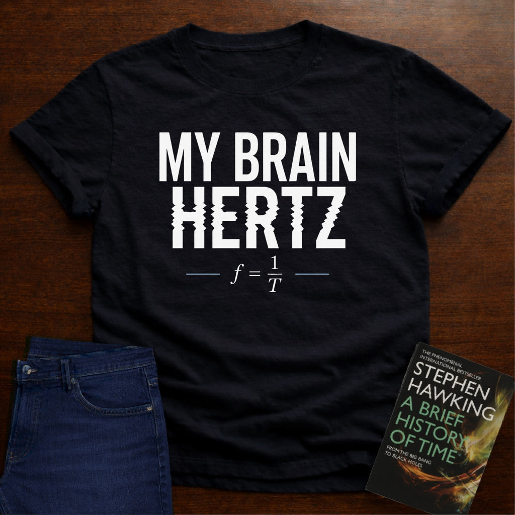 MY BRAIN HERTZ. T-SHIRT
