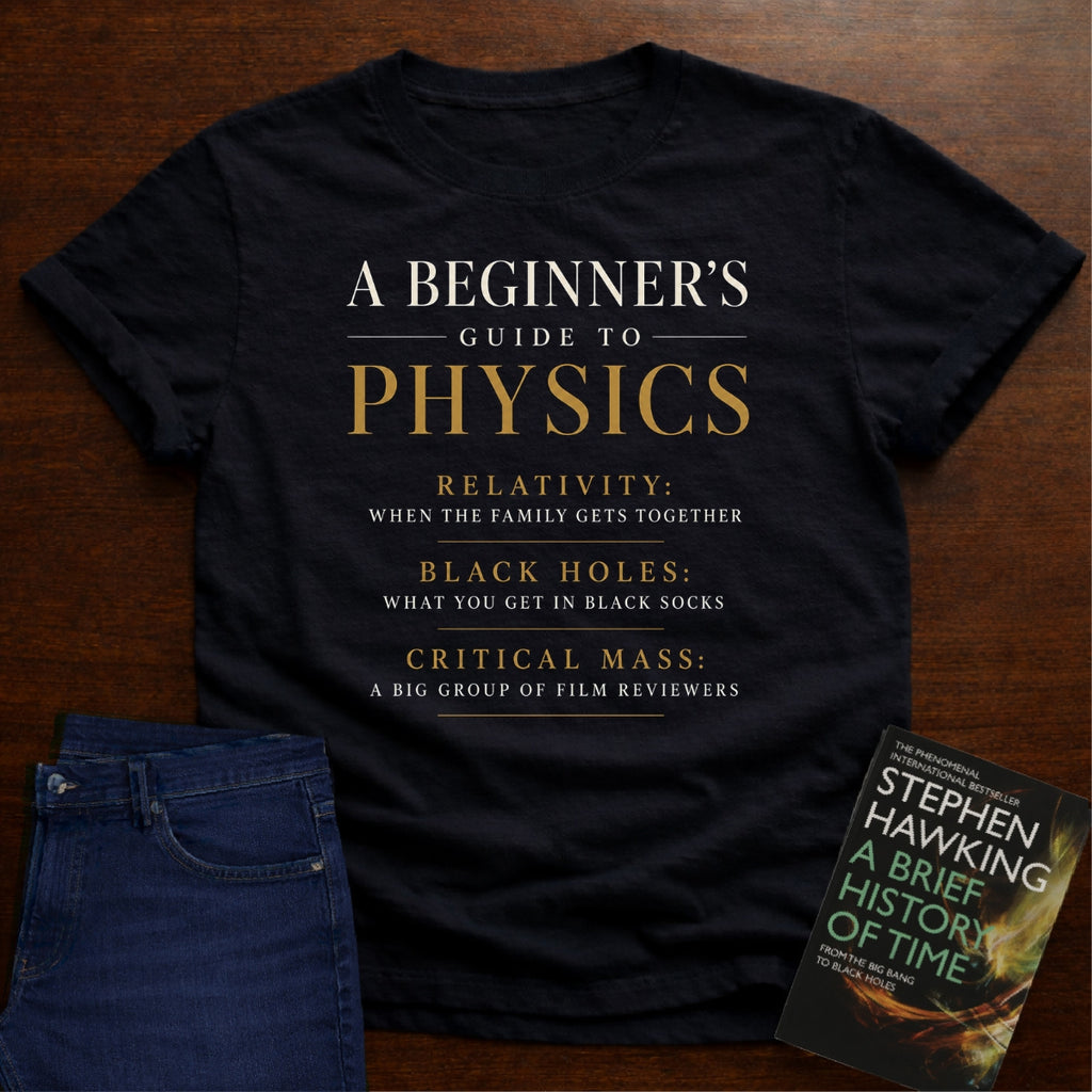 A BEGINNER’S GUIDE TO PHYSICS. T-SHIRT