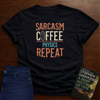 SARCASM COFFEE PHYSICS REPEAT T-SHIRT