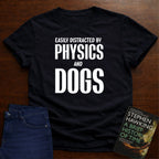 EASILY DISTRACTED BY PHYSICS AND DOGS T-SHIRT