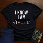 I KNOW I AM √(1+tan²C). T-SHIRT