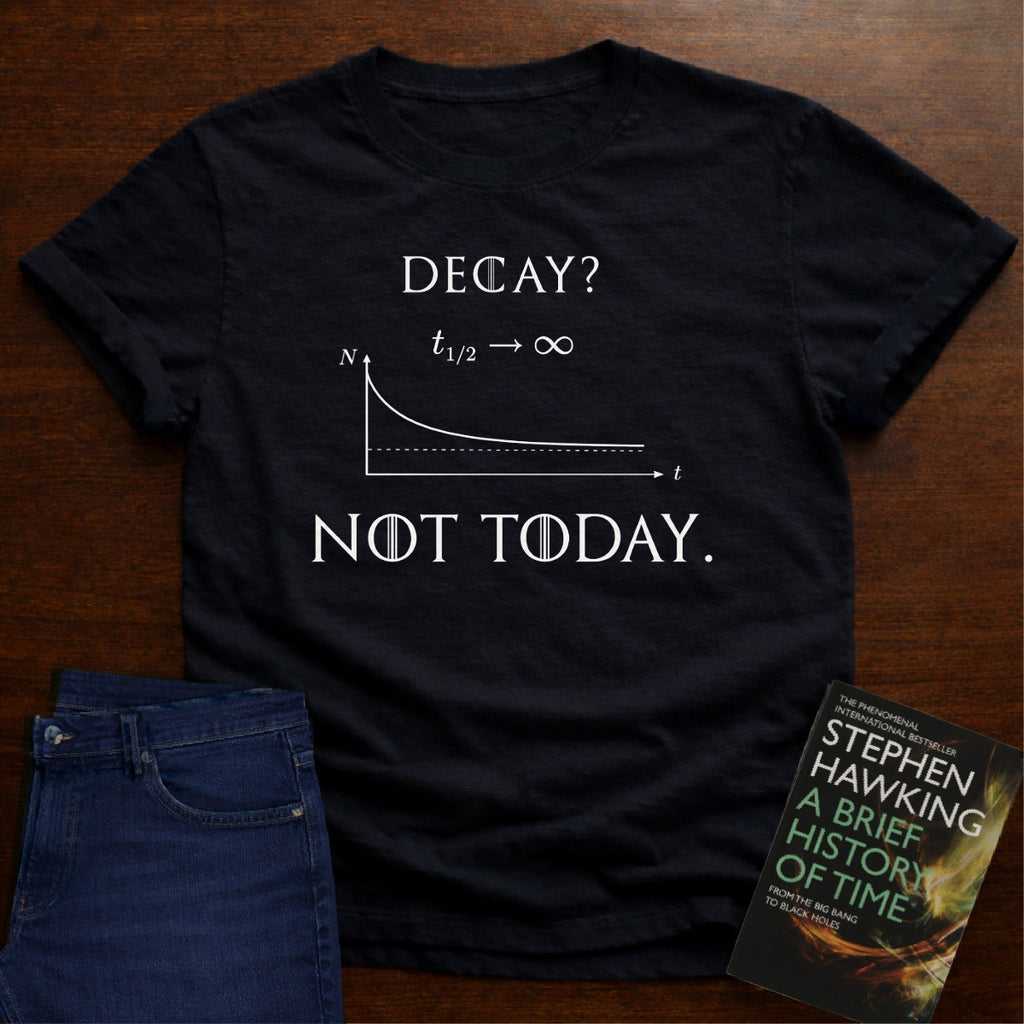 NOT TODAY. T-SHIRT