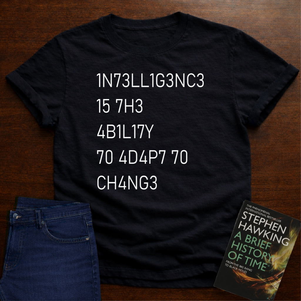 Intelligence Is The Ability To Adapt To Change T-SHIRT