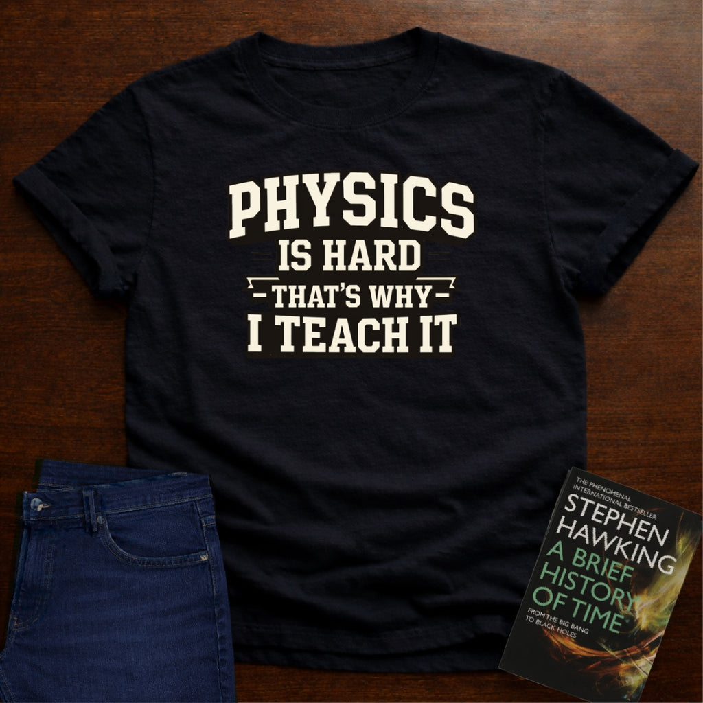 PHYSICS IS HARD. T-SHIRT
