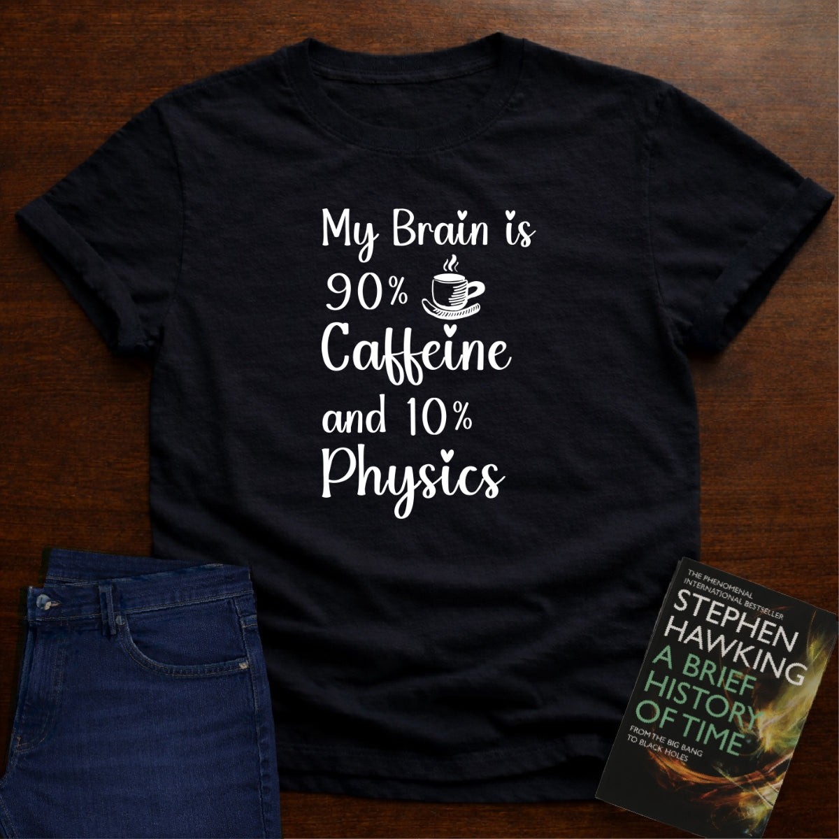 My Brain is 90% Caffein and 10% Physics T-SHIRT