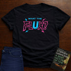 WHAT THE FLUX T-SHIRT