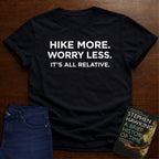 HIKE MORE. WORRY LESS. ITS ALL RELATIVE. T-SHIRT