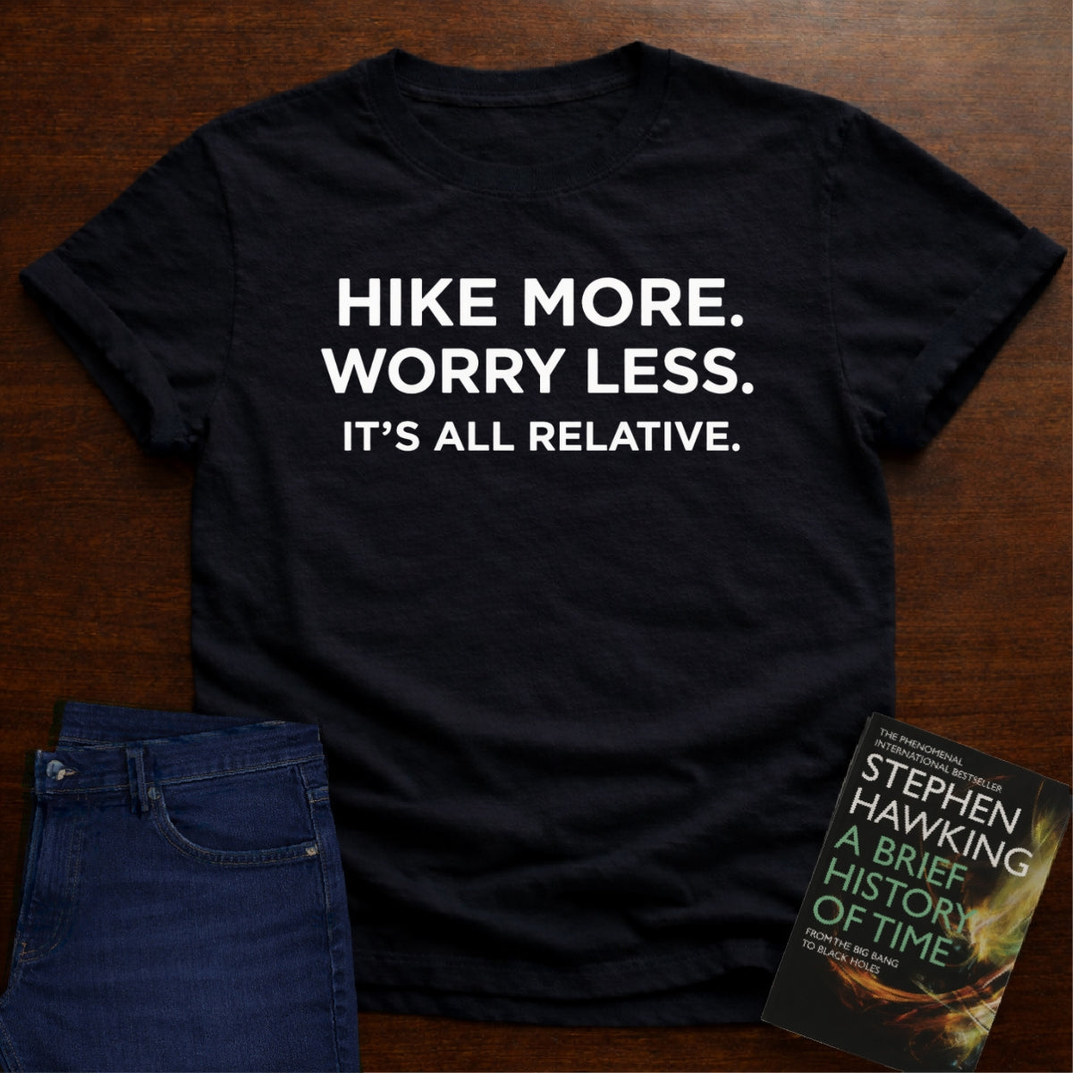HIKE MORE. WORRY LESS. ITS ALL RELATIVE. T-SHIRT