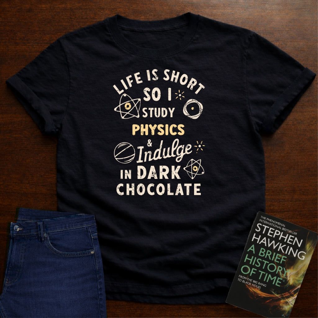 SO I STUDY PHYSICS AND INDULGE IN DARK CHOCOLATE T-SHIRT