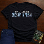 BAD LIGHT ENDS UP IN PRISM. T-SHIRT