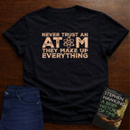 NEVER TRUST AN ATOM T-SHIRT