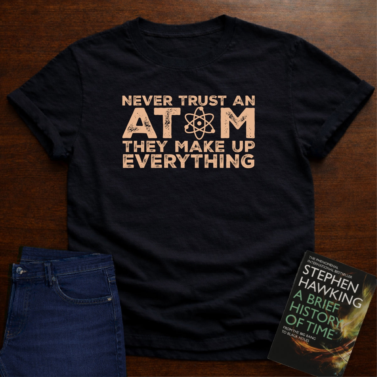 NEVER TRUST AN ATOM T-SHIRT