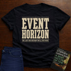 EVENT HORIZON: THE LAST BAD DECISION YOU'LL EVER MAKE. T-SHIRT