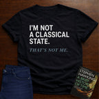 I’M NOT A CLASSICAL STATE. T-SHIRT