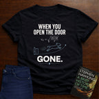 WHEN YOU OPEN THE DOOR, GONE. T-SHIRT