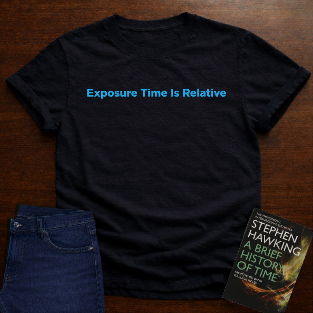EXPOSURE TIME IS RELATIVE T-SHIRT