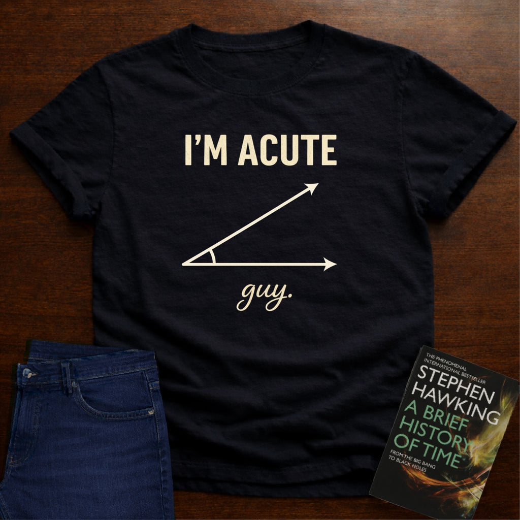 I'M ACUTE GUY. T-SHIRT