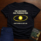 THE UNIVERS HAS TERRIBLE PING T-SHIRT