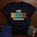 I Use SARCASM Periodically. T-SHIRT