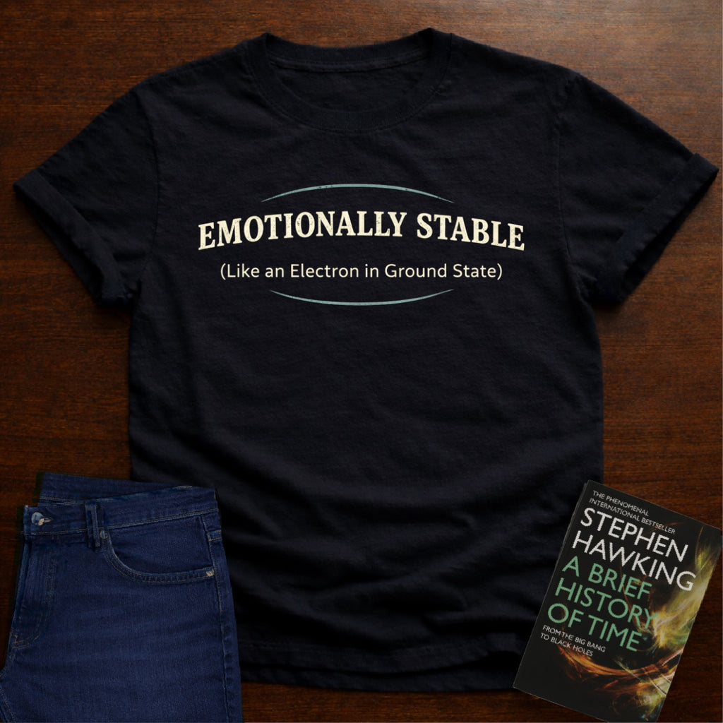 EMOTIONALLY STABLE T-SHIRT