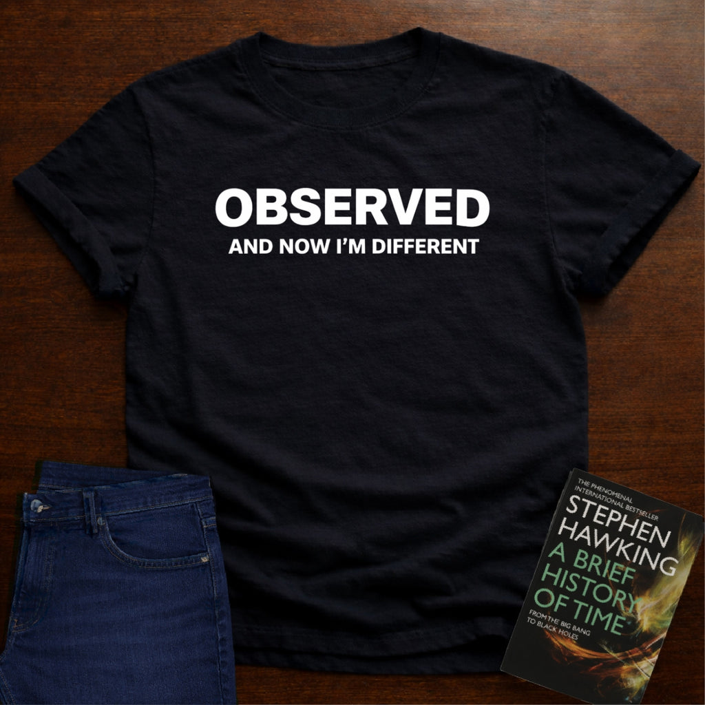 OBSERVED AND NOW IM DIFFERENT T-SHIRT