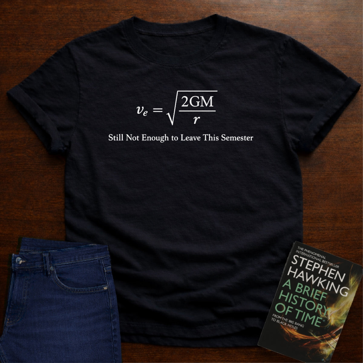 STILL NOT EOUGH TO LEAVE THE SEMESTER T-SHIRT