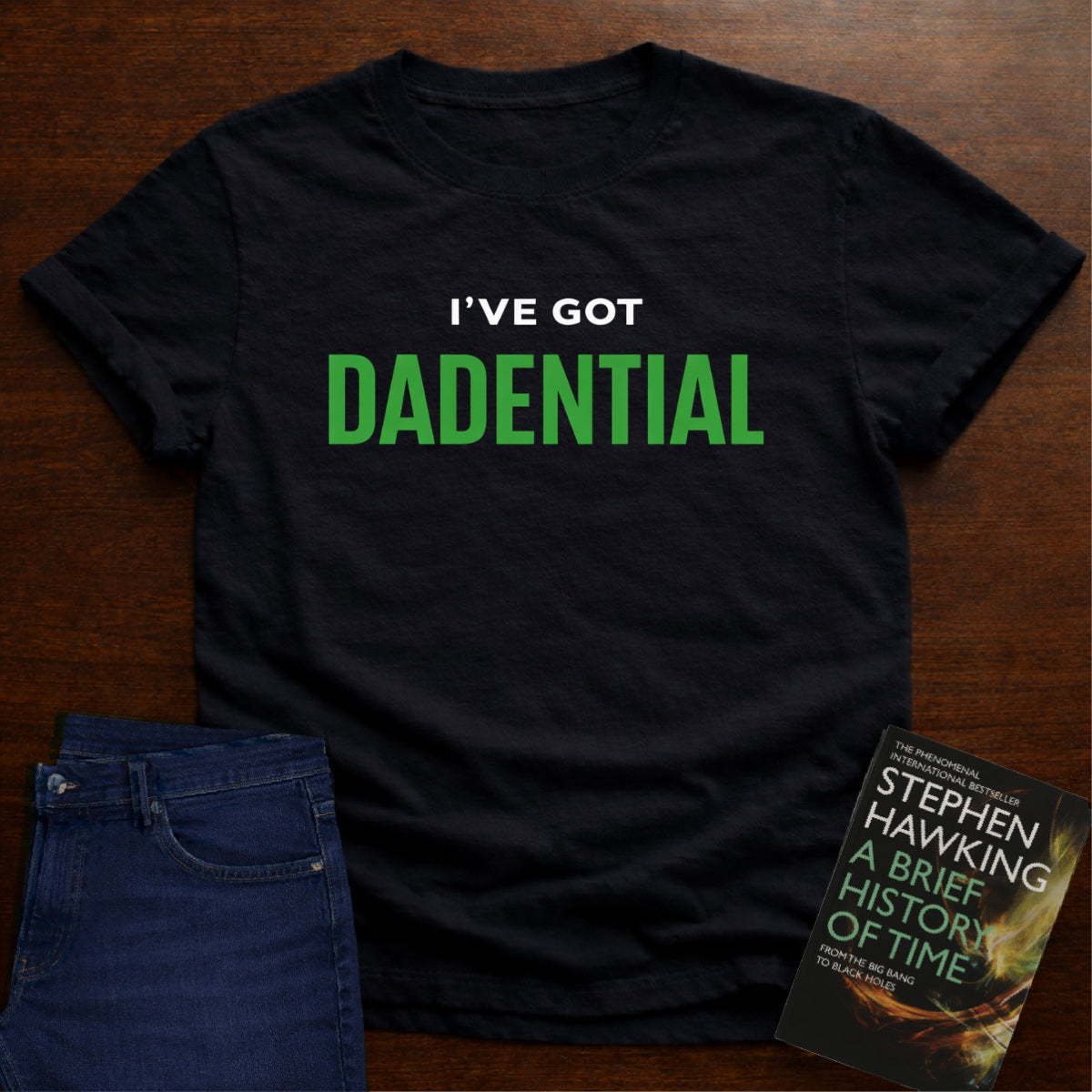 I’VE GOT DADENTIAL. T-SHIRT