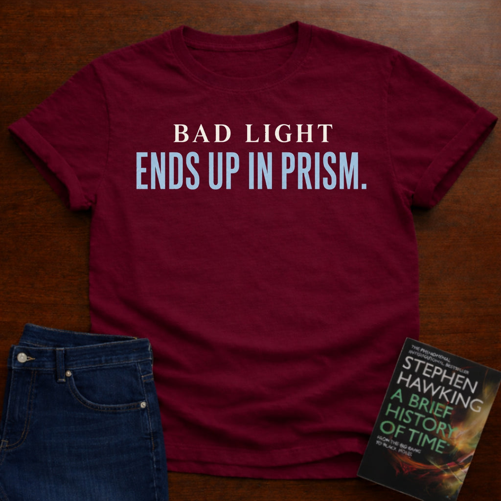 BAD LIGHT ENDS UP IN PRISM. T-SHIRT