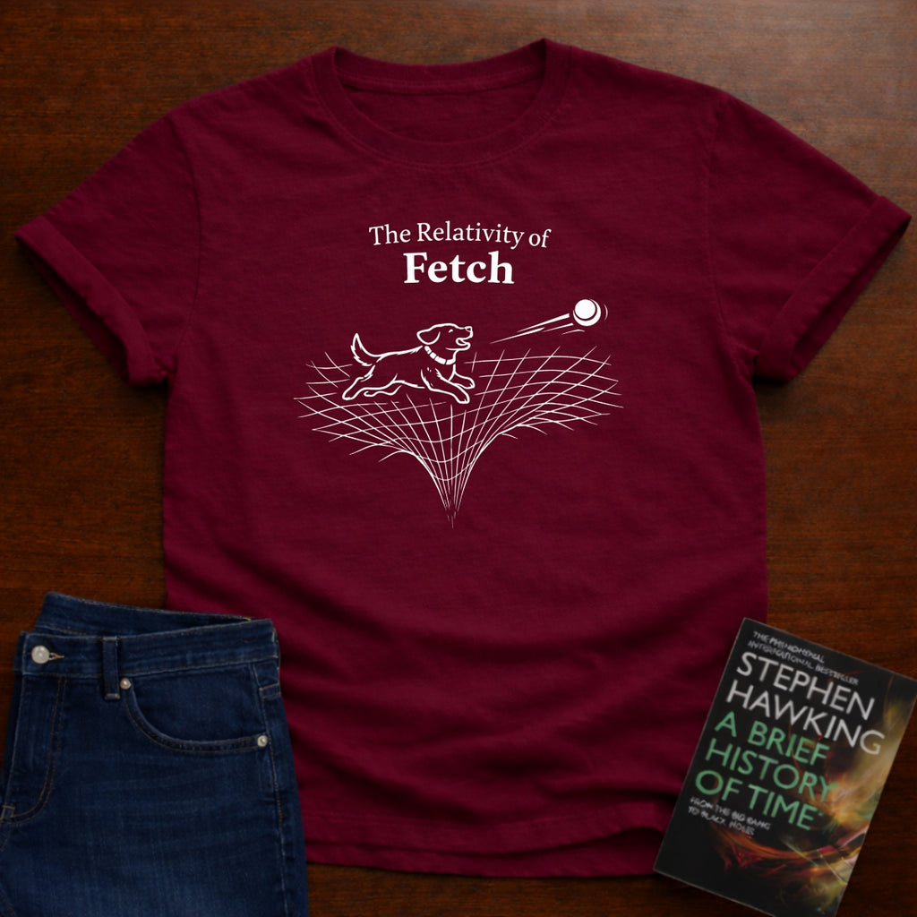 THE RELATIVITY OF FETCH T-SHIRT