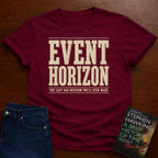EVENT HORIZON: THE LAST BAD DECISION YOU'LL EVER MAKE. T-SHIRT