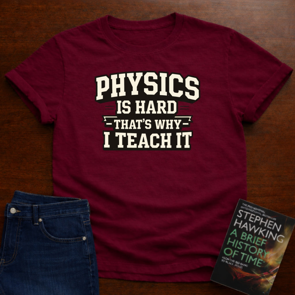 PHYSICS IS HARD. T-SHIRT