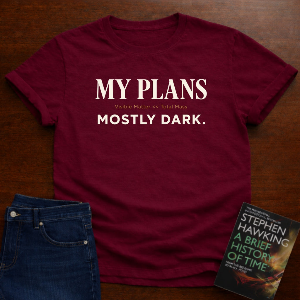 MY PLANS MOSTLY DARK. T-SHIRT