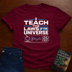I TEACH THE LAWS OF THE UNIVERSE T-SHIRT