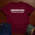 OBSERVED AND NOW IM DIFFERENT T-SHIRT