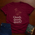 Quark, quark, quark!. T-SHIRT