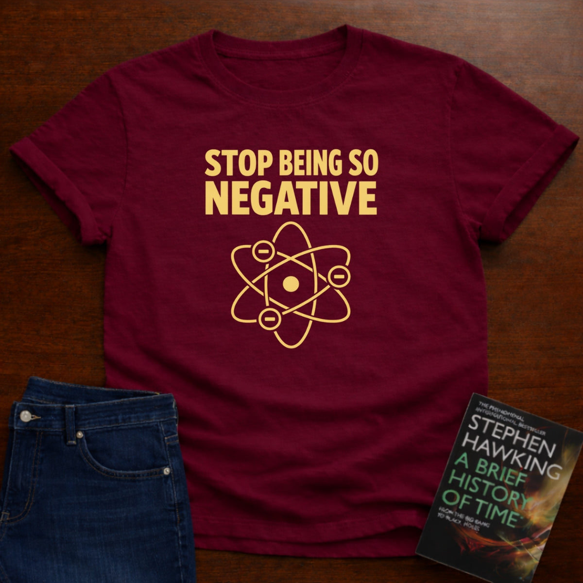 STOP BEING SO NEGATIVE - T-SHIRT