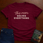 THIS MOM SOLVES EVERYTHING. T-SHIRT