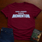 DAD JOKES HAVE MOMENTUM. T-SHIRT