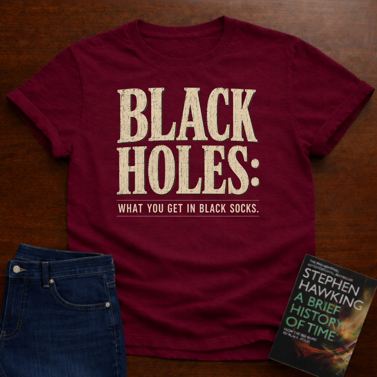 BLACK HOLES: WHAT YOU GET IN BLACK SOCKS. T-SHIRT
