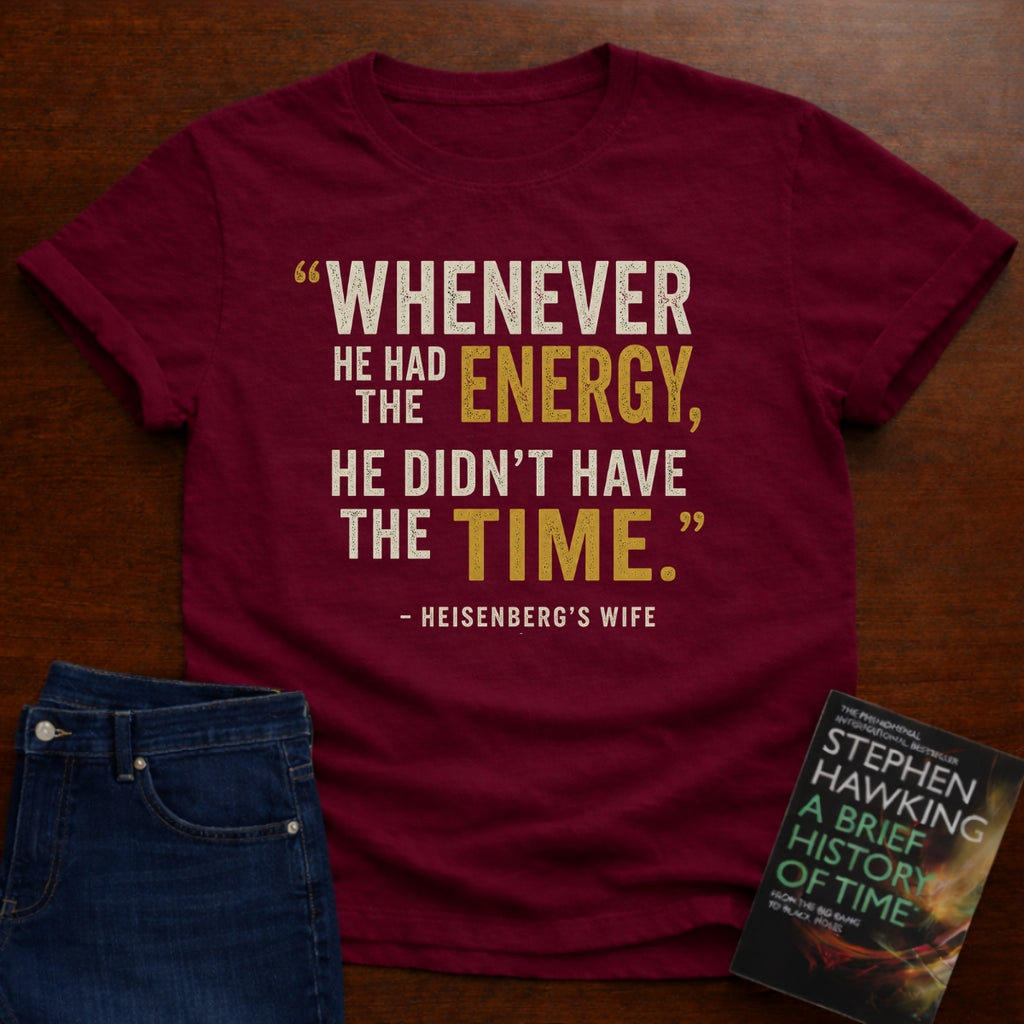 HE DIDN’T HAVE THE TIME.. T-SHIRT