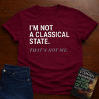 I’M NOT A CLASSICAL STATE. T-SHIRT