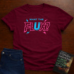 WHAT THE FLUX T-SHIRT