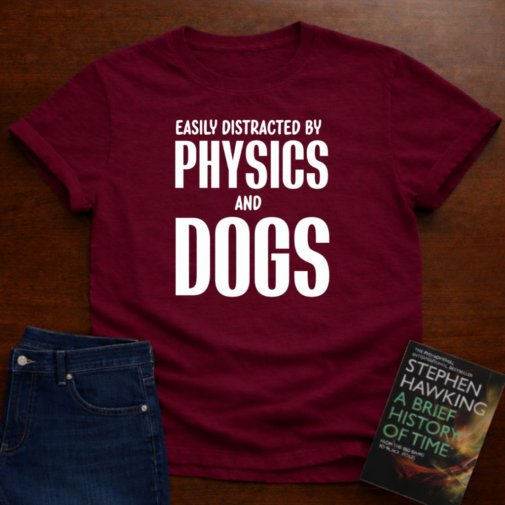 EASILY DISTRACTED BY PHYSICS AND DOGS T-SHIRT