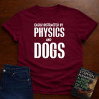 EASILY DISTRACTED BY PHYSICS AND DOGS T-SHIRT