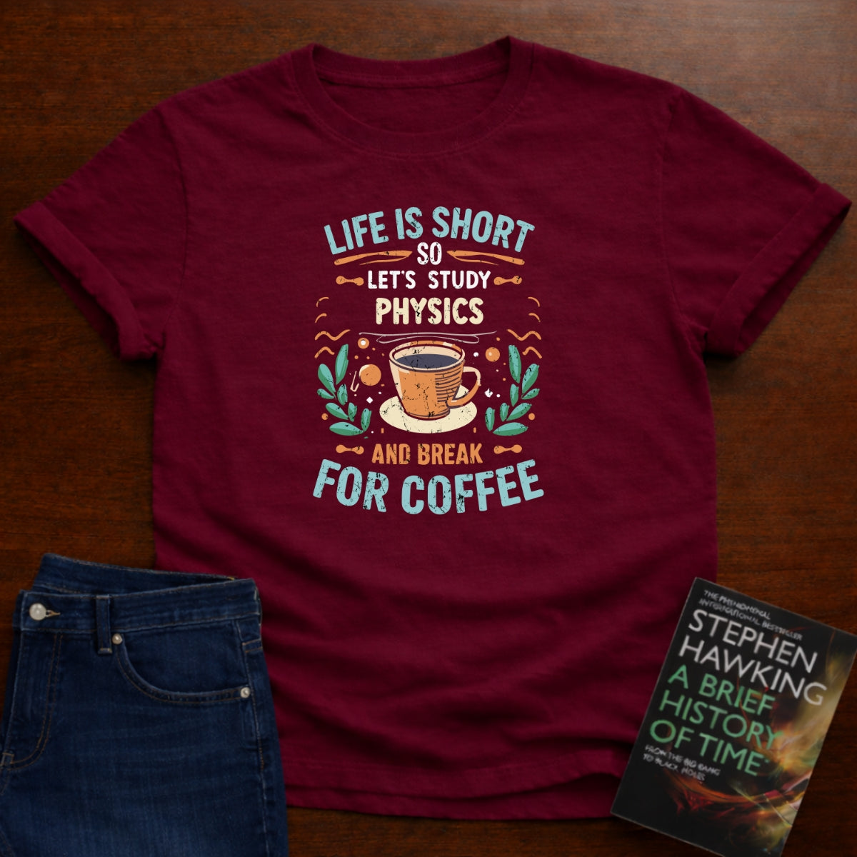 LIFE IS SHORT, SO LET'S STUDY PHYSICS T-SHIRT