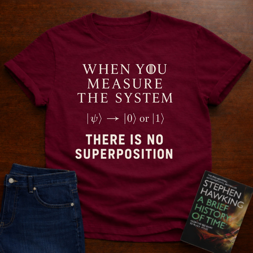 THERE IS NO SUPERPOSITION. T-SHIRT